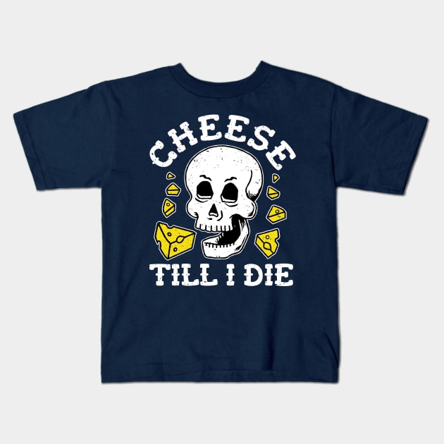 Cheese Till I Die - Cheese Skull Kids T-Shirt by propellerhead